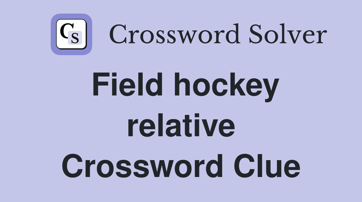 Field hockey relative Crossword Clue