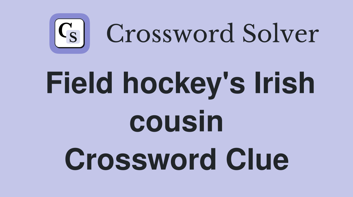Field hockey's Irish cousin Crossword Clue
