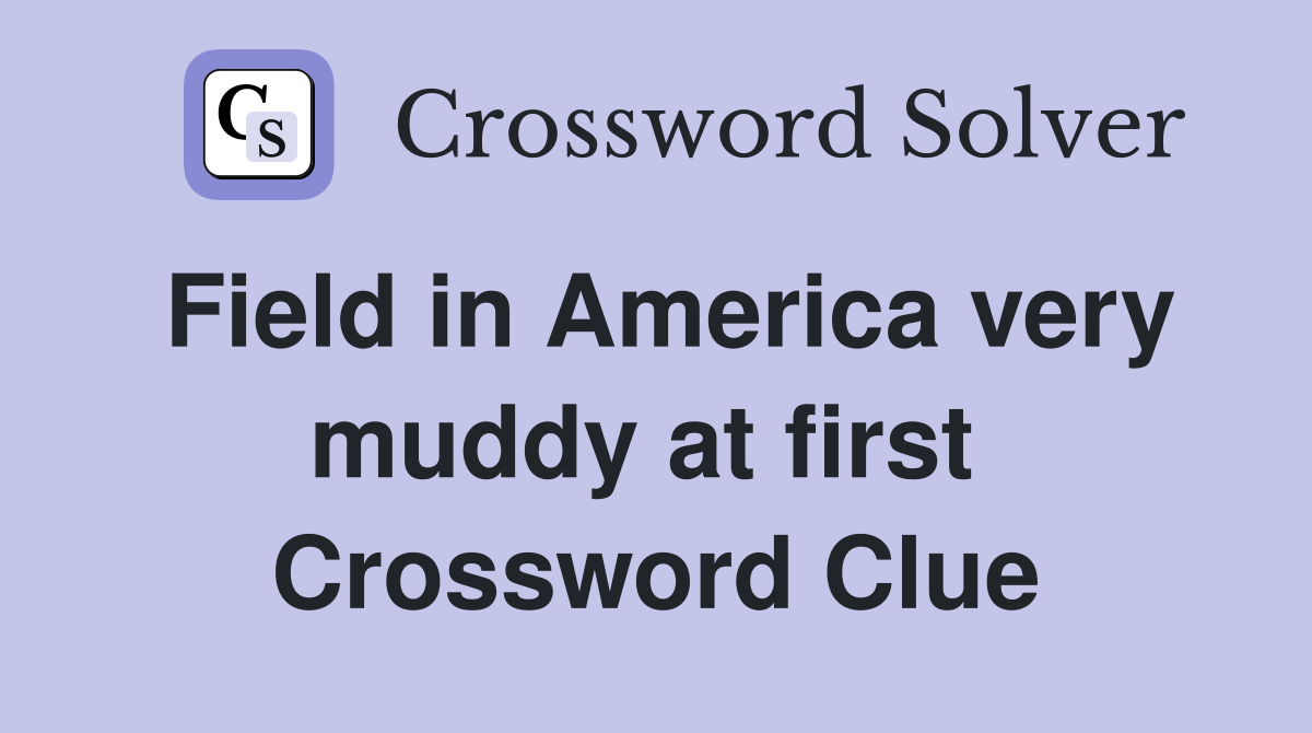 Field in America very muddy at first  Crossword Clue