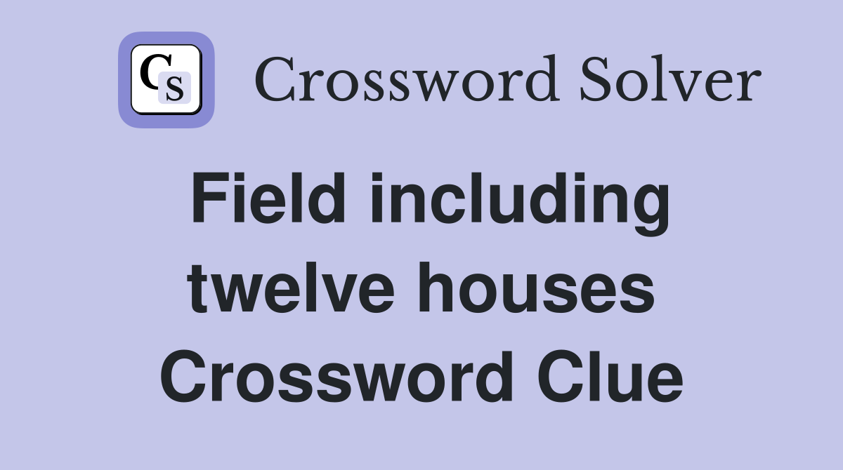Field including twelve houses Crossword Clue