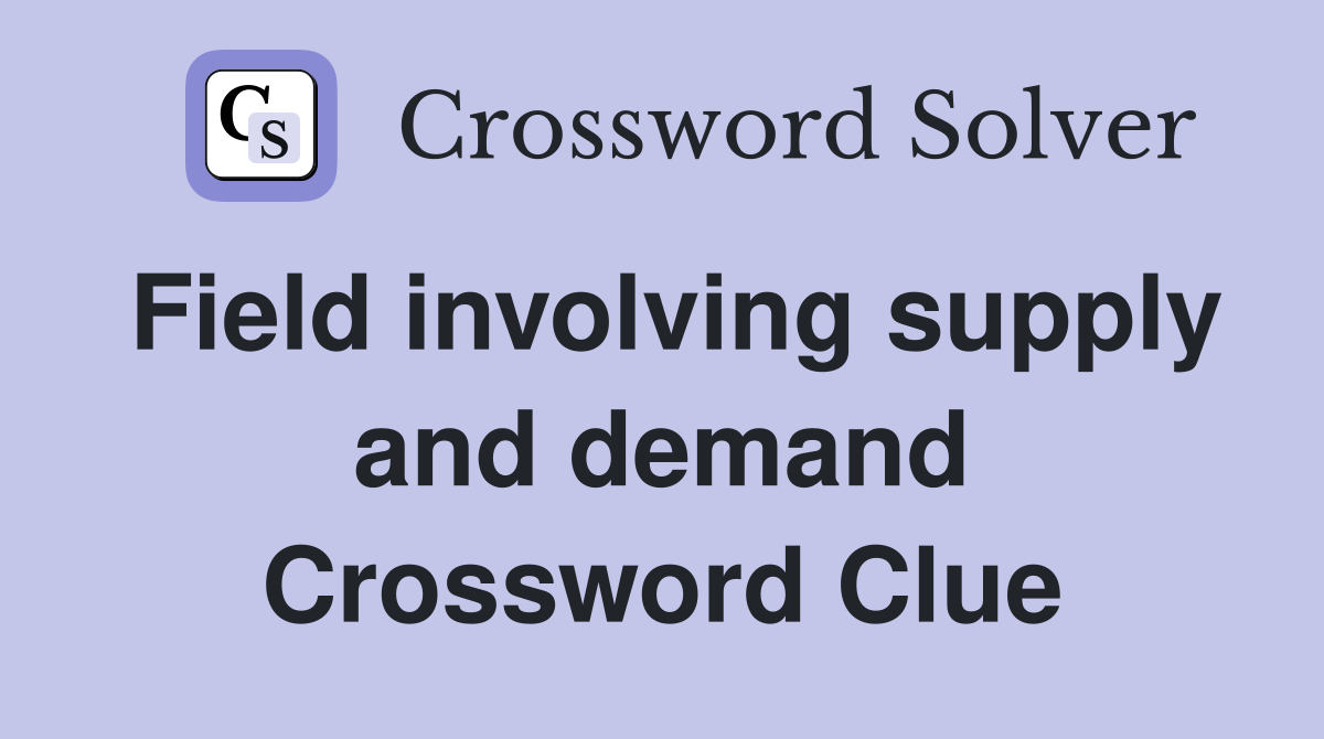Field involving supply and demand Crossword Clue