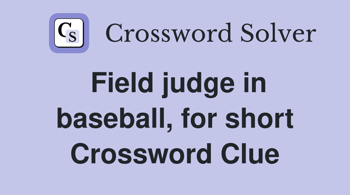 Field judge in baseball, for short Crossword Clue