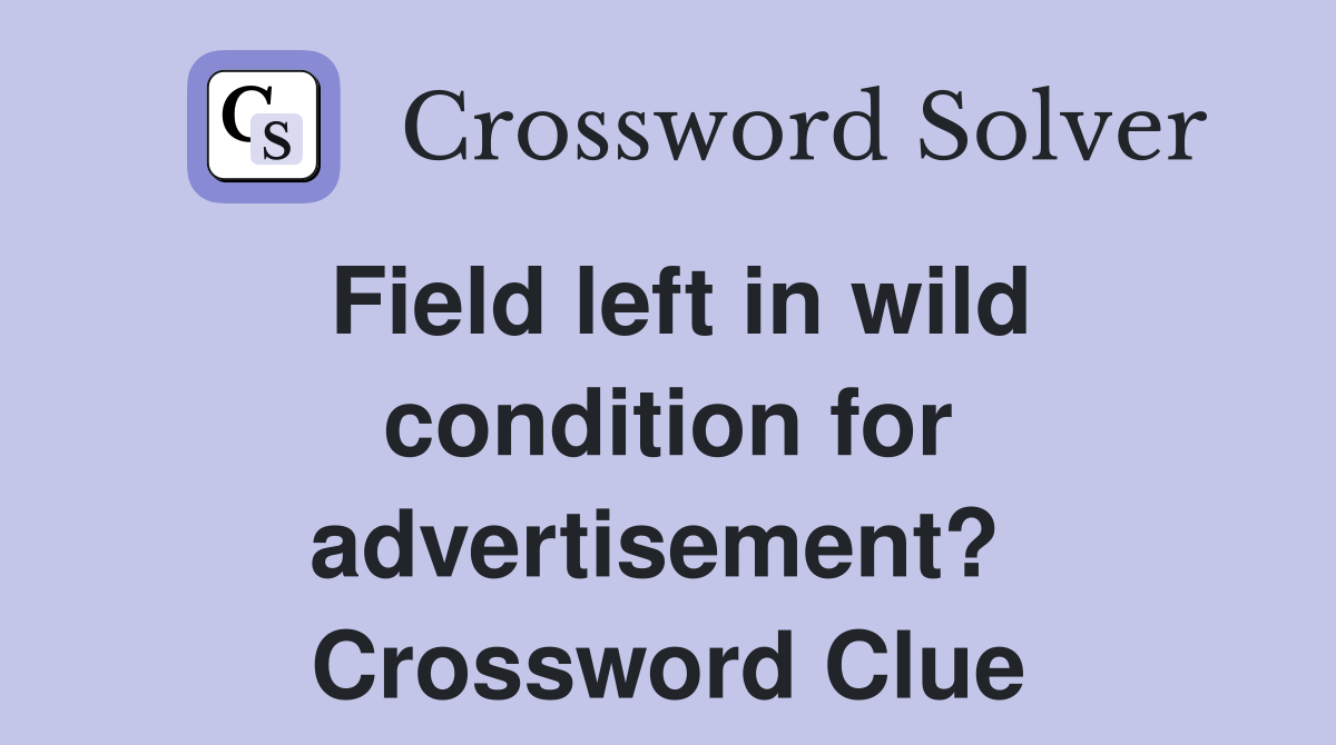Field left in wild condition for advertisement?  Crossword Clue