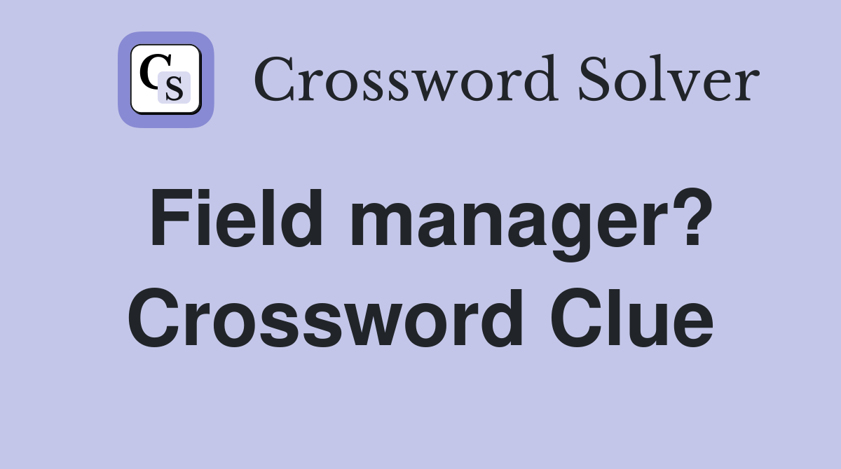 Field manager? Crossword Clue