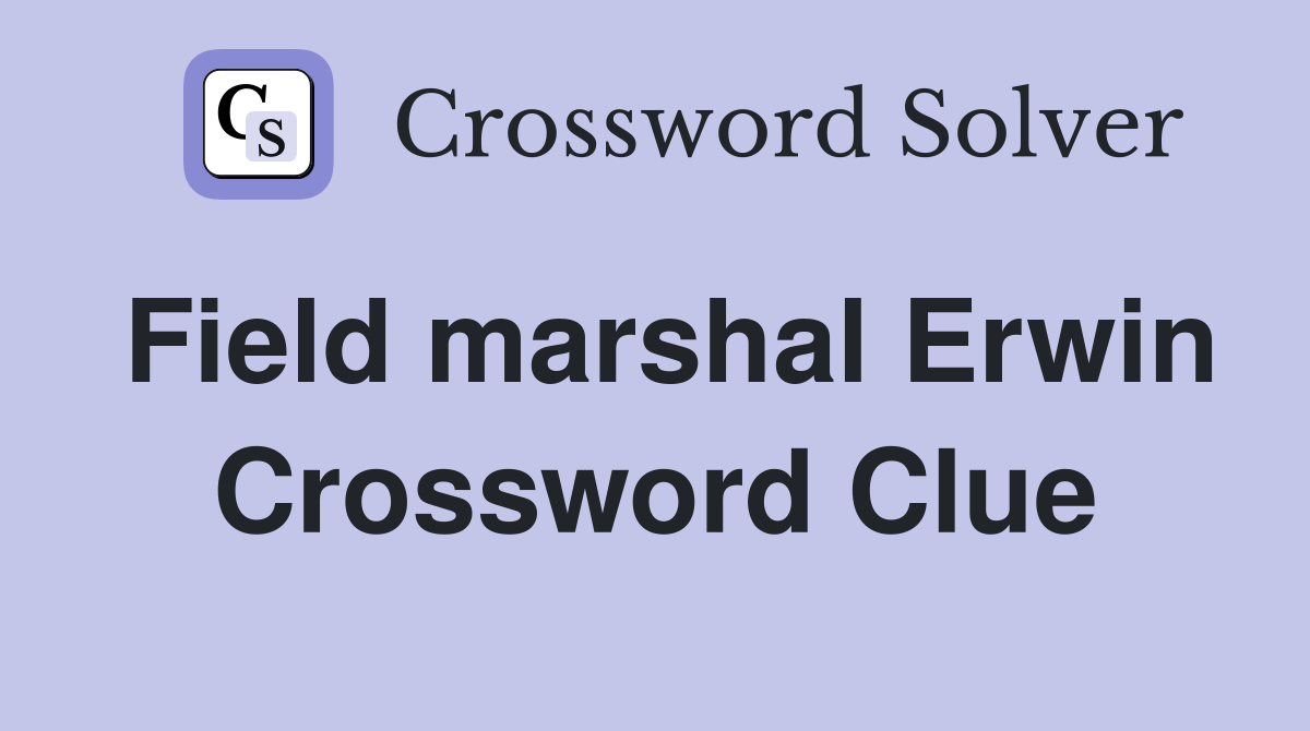 Field marshal Erwin Crossword Clue
