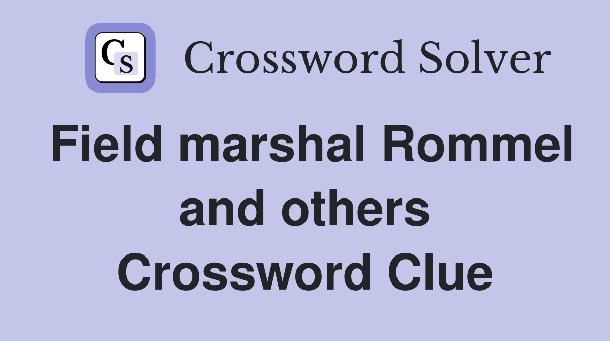 Field marshal Rommel and others Crossword Clue