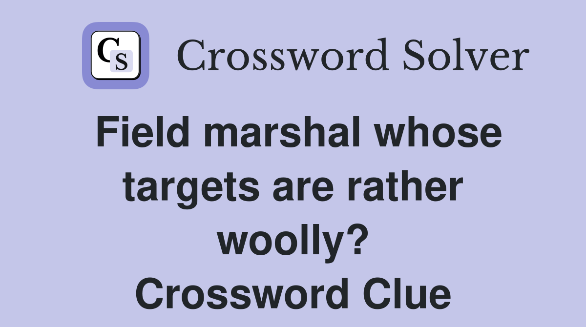 Field marshal whose targets are rather woolly? Crossword Clue