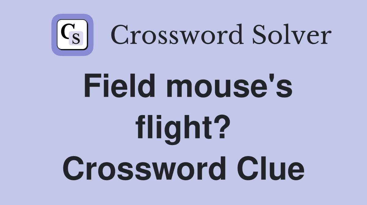 Field mouse's flight? Crossword Clue