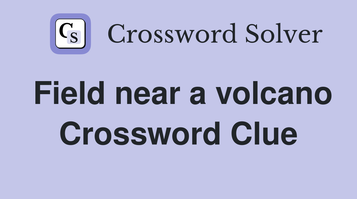 Field near a volcano Crossword Clue