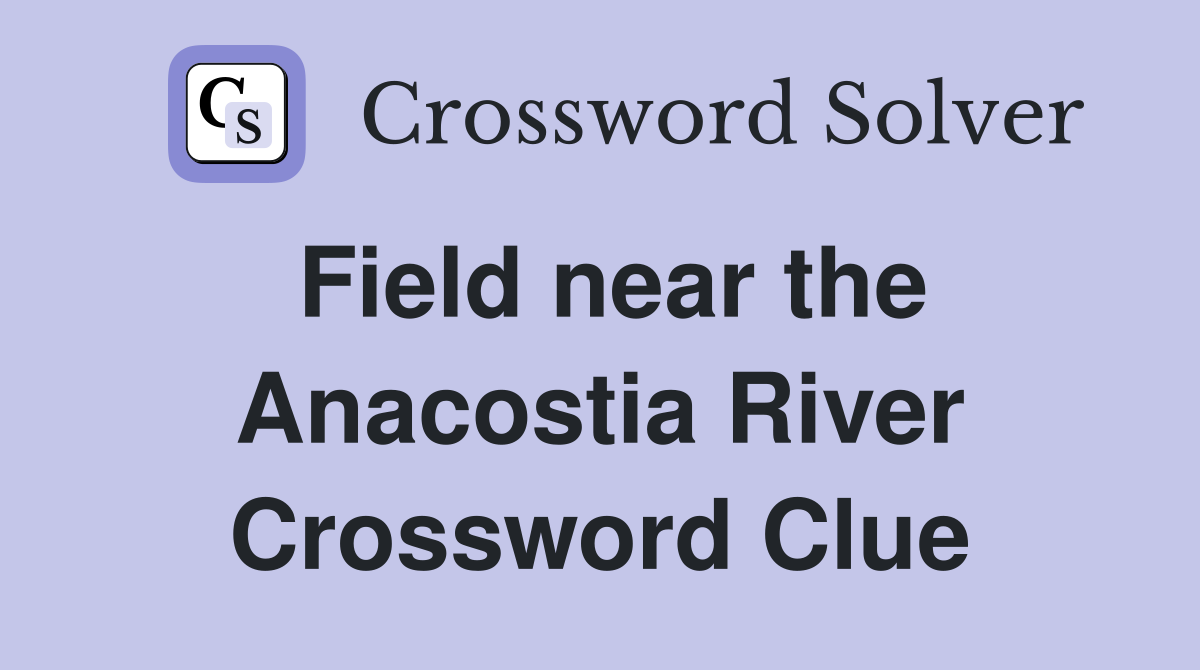 Field near the Anacostia River Crossword Clue