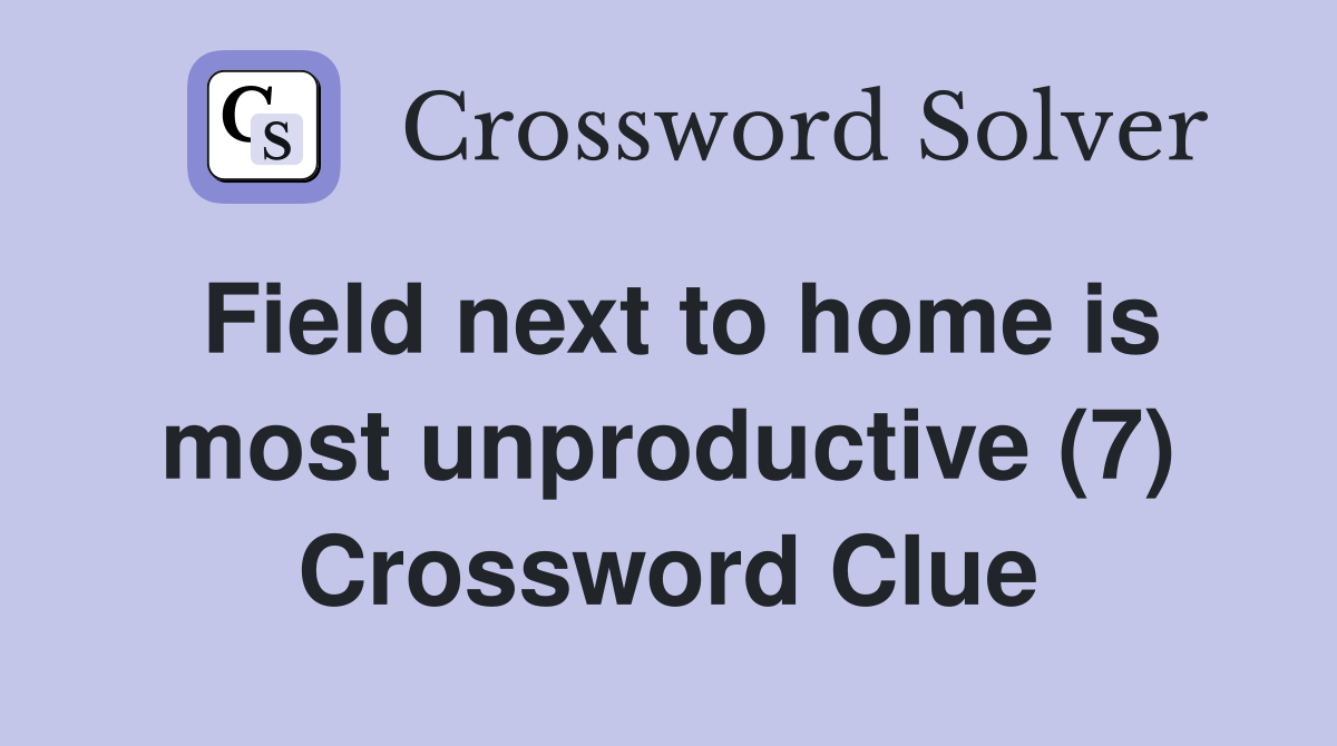 Field next to home is most unproductive (7) Crossword Clue