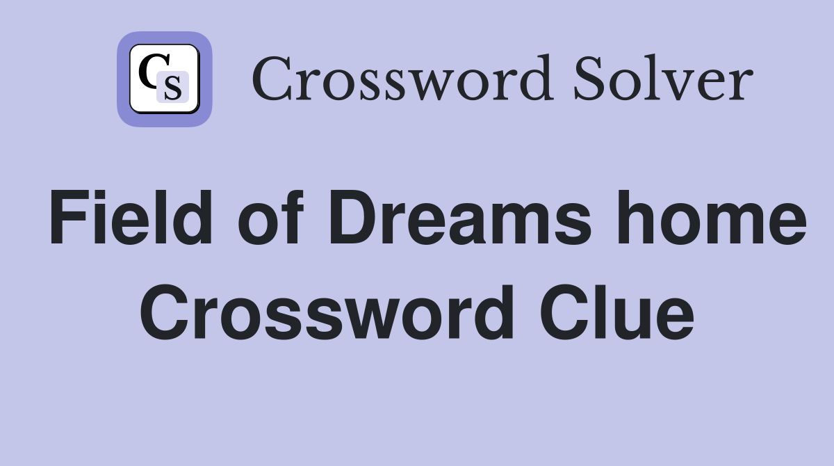 Field of Dreams home Crossword Clue