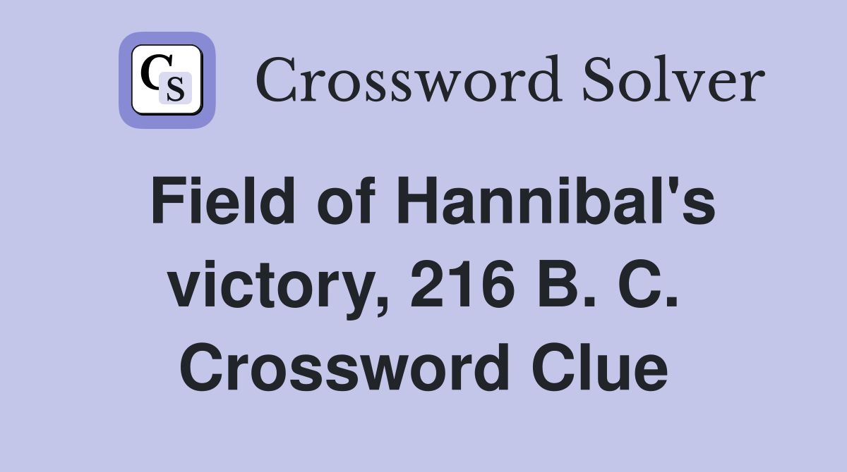 Field of Hannibal's victory, 216 B. C. Crossword Clue