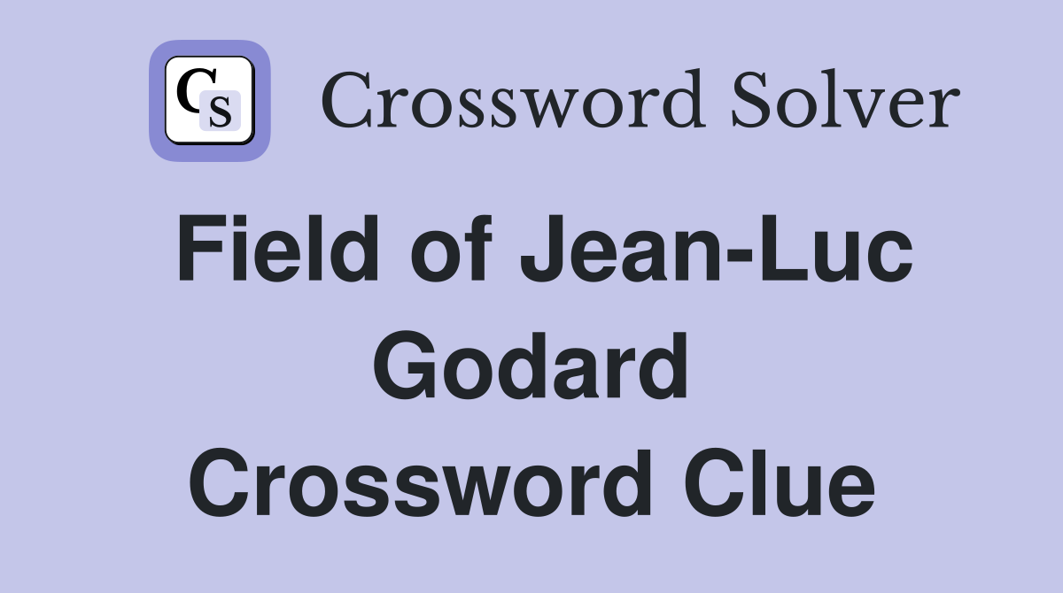Field of Jean-Luc Godard Crossword Clue