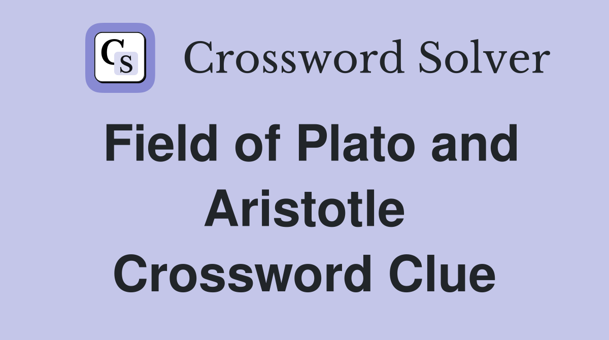 Field of Plato and Aristotle Crossword Clue