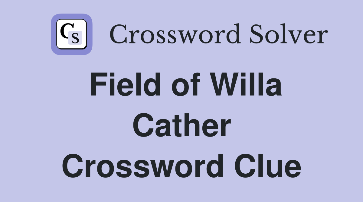 Field of Willa Cather Crossword Clue