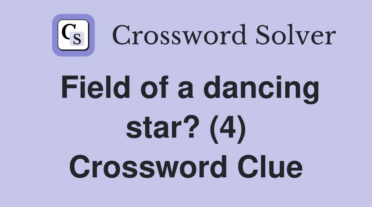 Field of a dancing star? (4) Crossword Clue