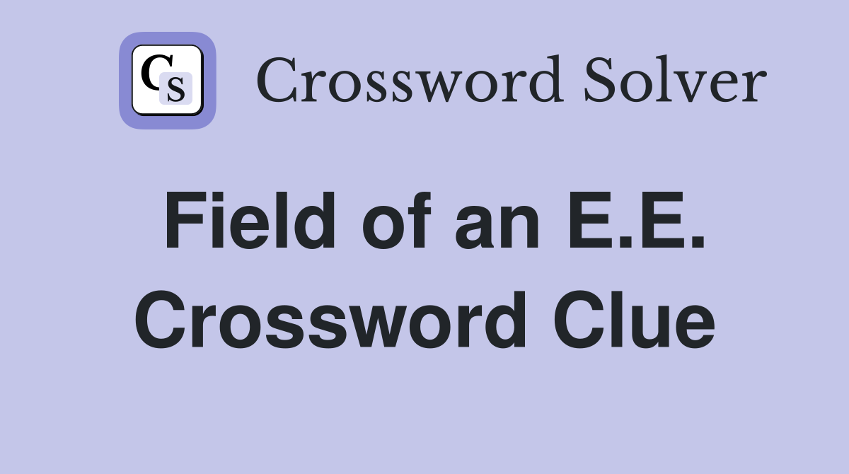 Field of an E.E. Crossword Clue