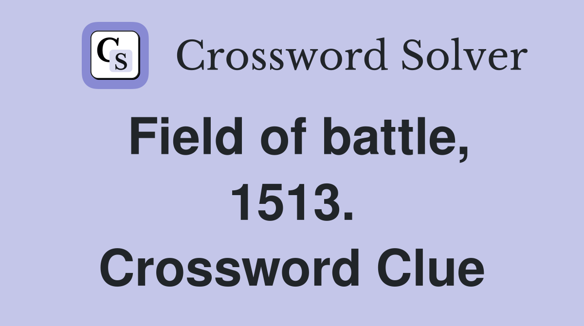 Field of battle, 1513. Crossword Clue