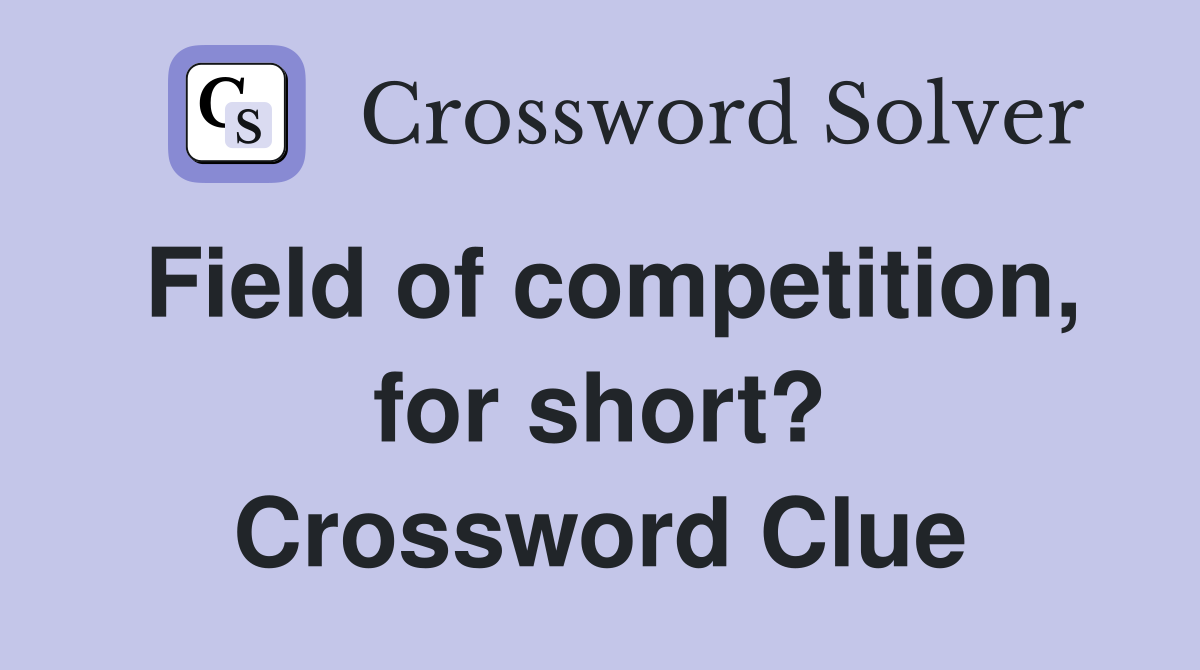 Field of competition, for short? Crossword Clue