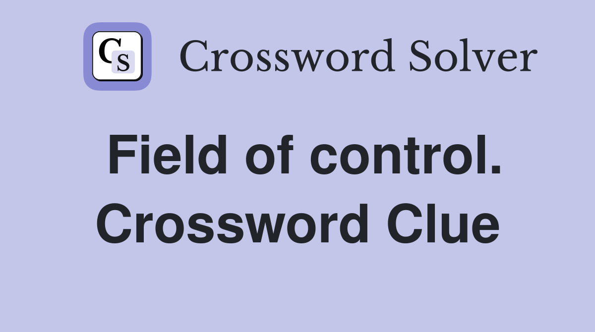 Field of control. Crossword Clue