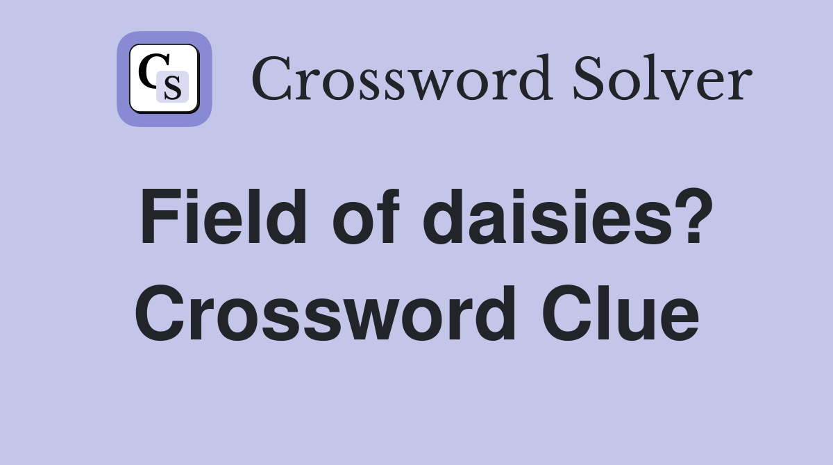 Field of daisies? Crossword Clue