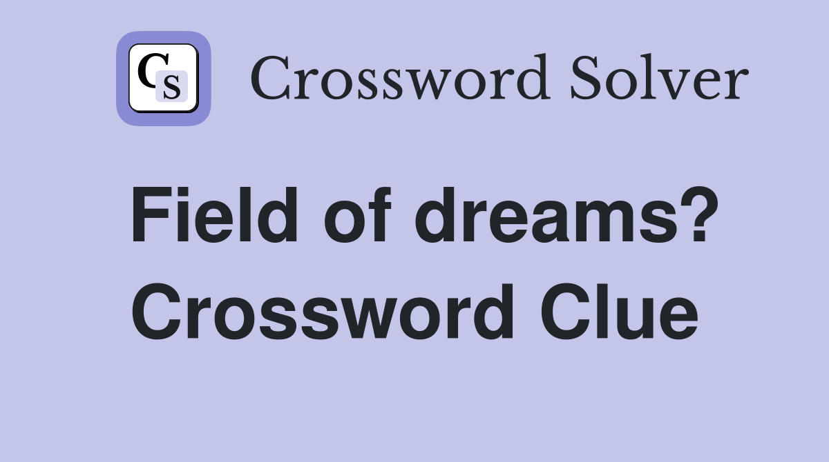 Field of dreams? Crossword Clue