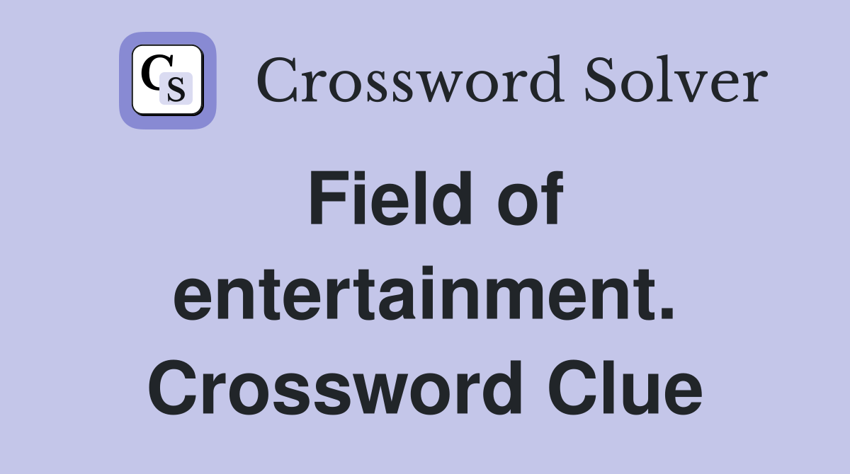 Field of entertainment. Crossword Clue
