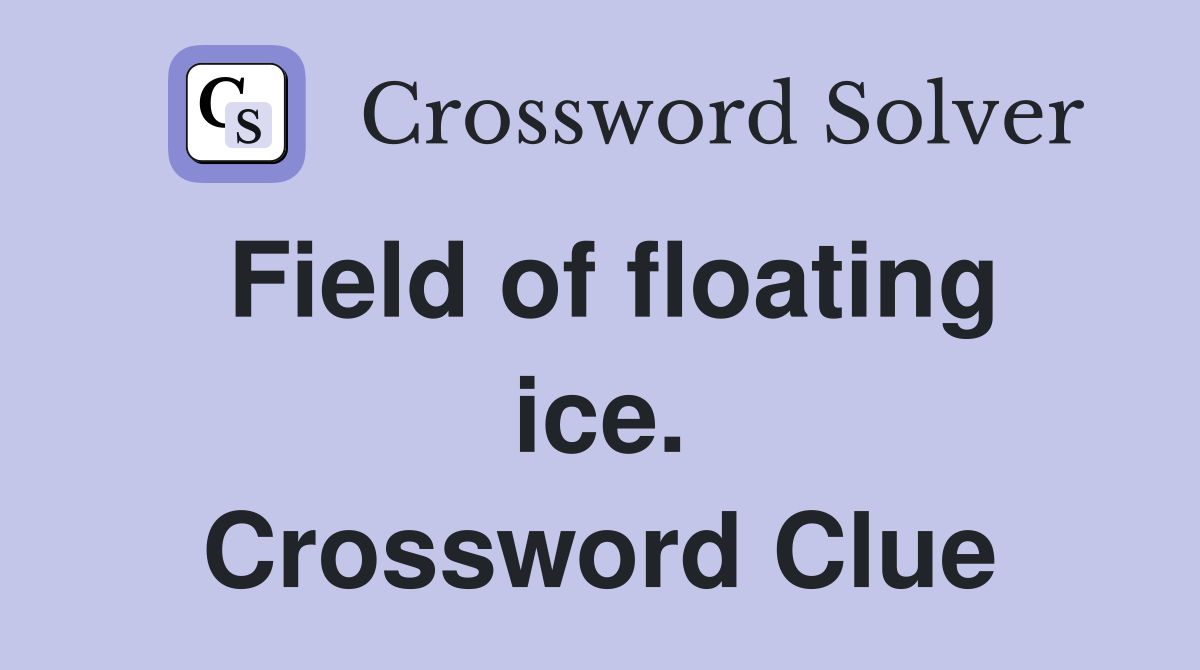 Field of floating ice. Crossword Clue