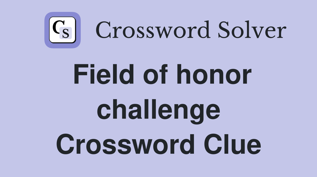 Field of honor challenge Crossword Clue