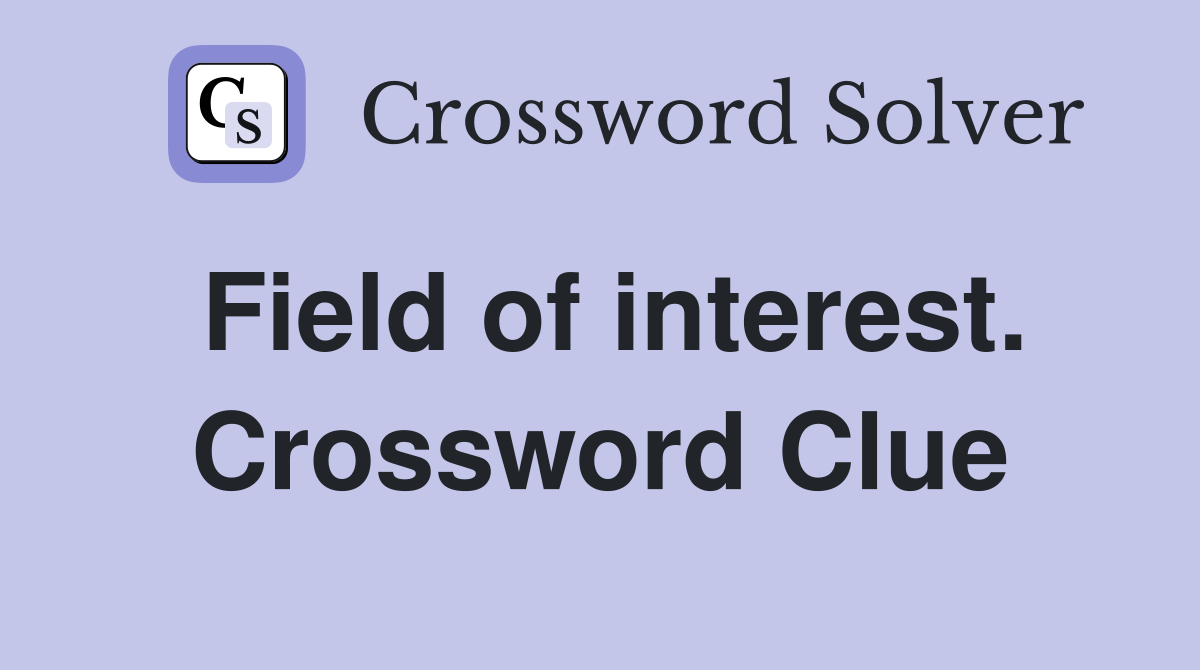Field of interest. Crossword Clue