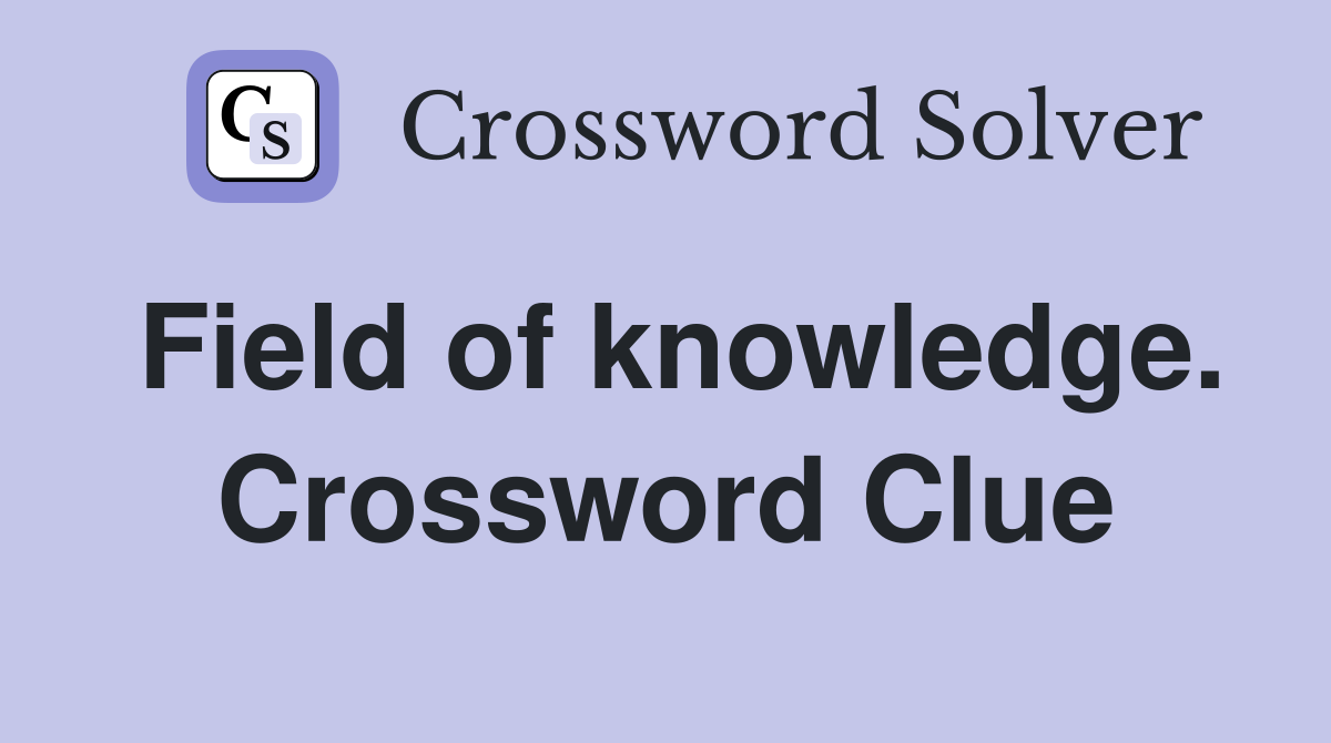 Field of knowledge. Crossword Clue