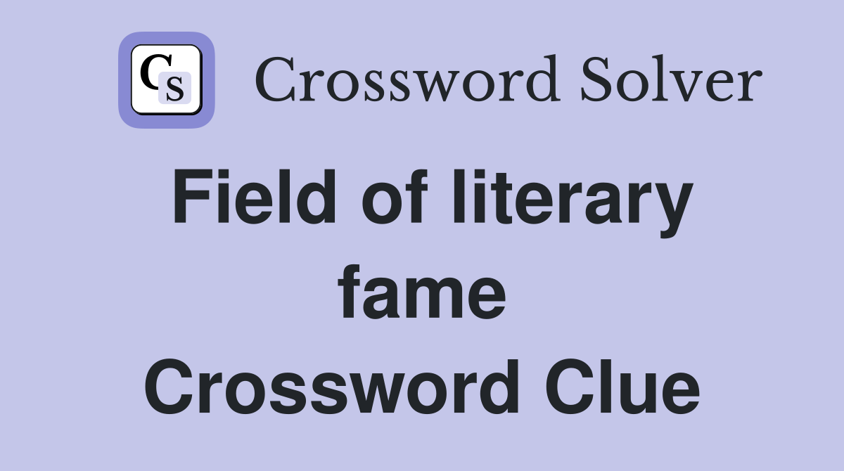 Field of literary fame Crossword Clue