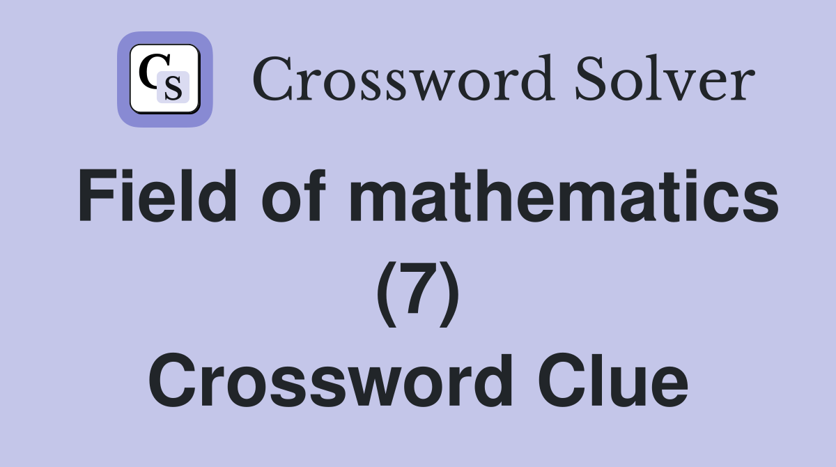 Field of mathematics (7) Crossword Clue