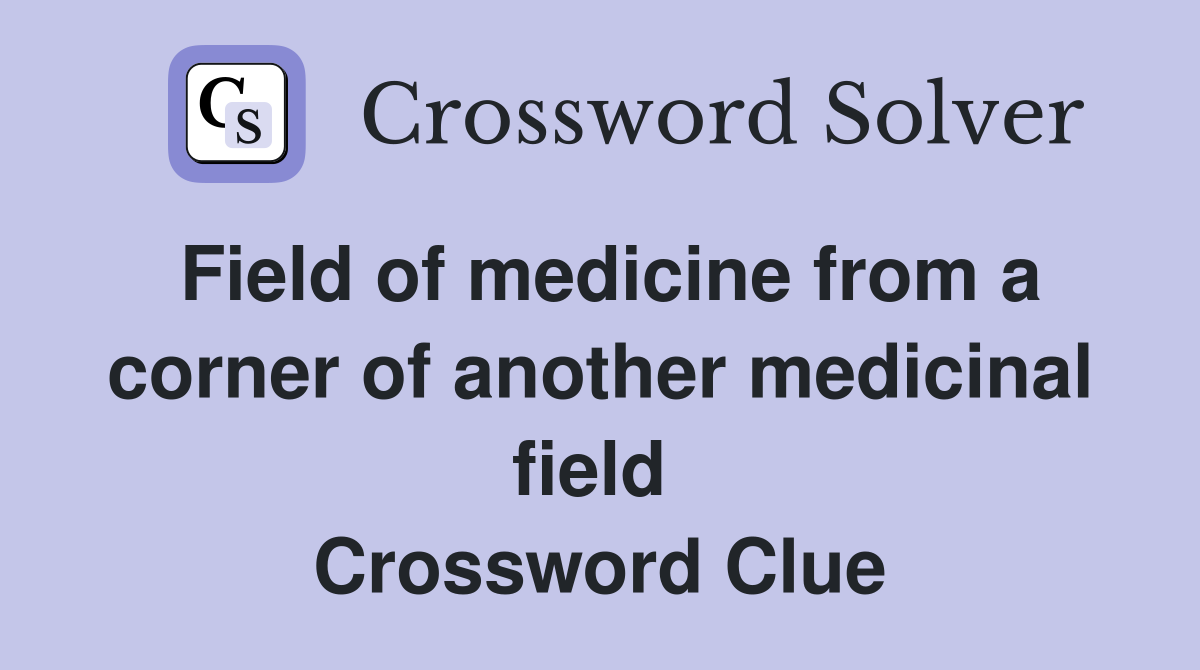 Field of medicine from a corner of another medicinal field  Crossword Clue