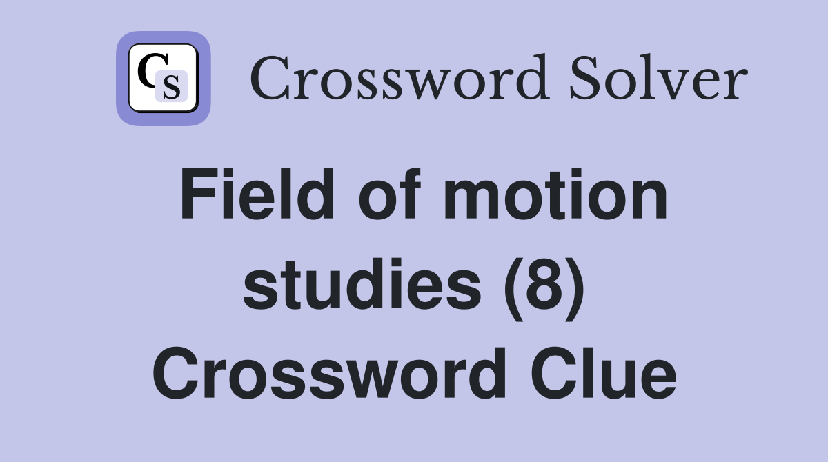 Field of motion studies (8) Crossword Clue
