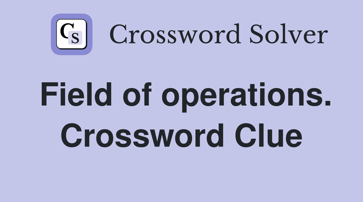 Field of operations. Crossword Clue