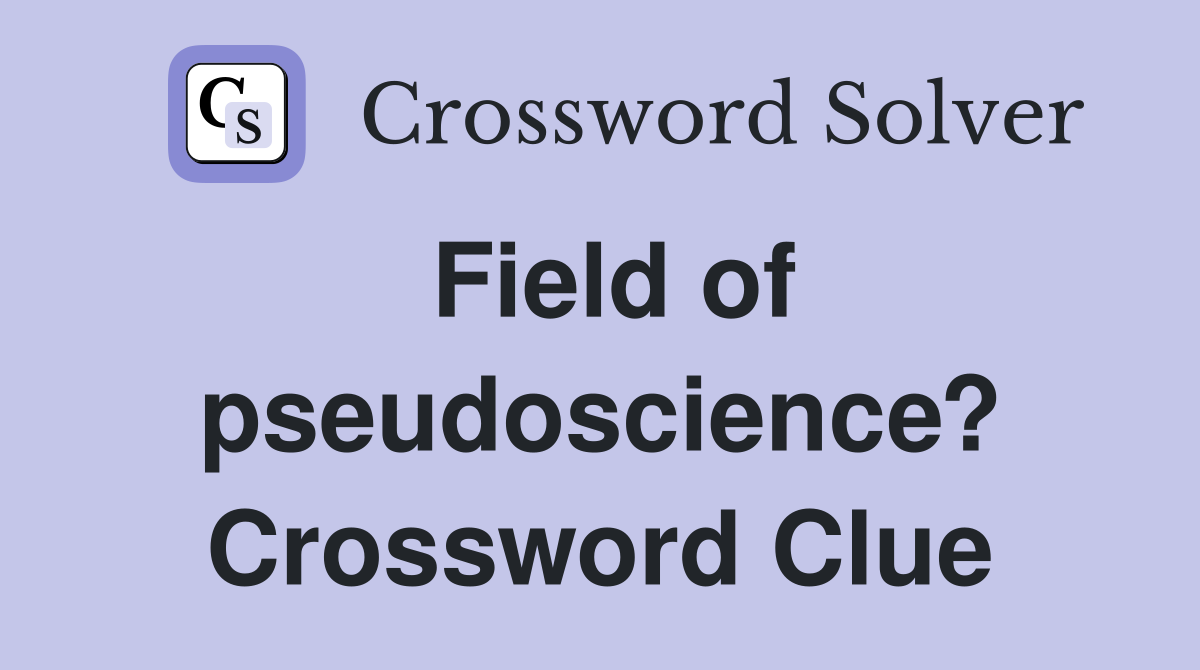Field of pseudoscience? Crossword Clue