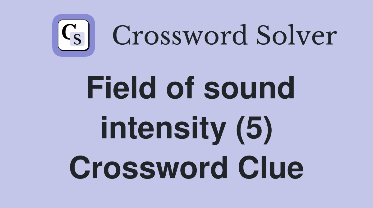 Field of sound intensity (5) Crossword Clue