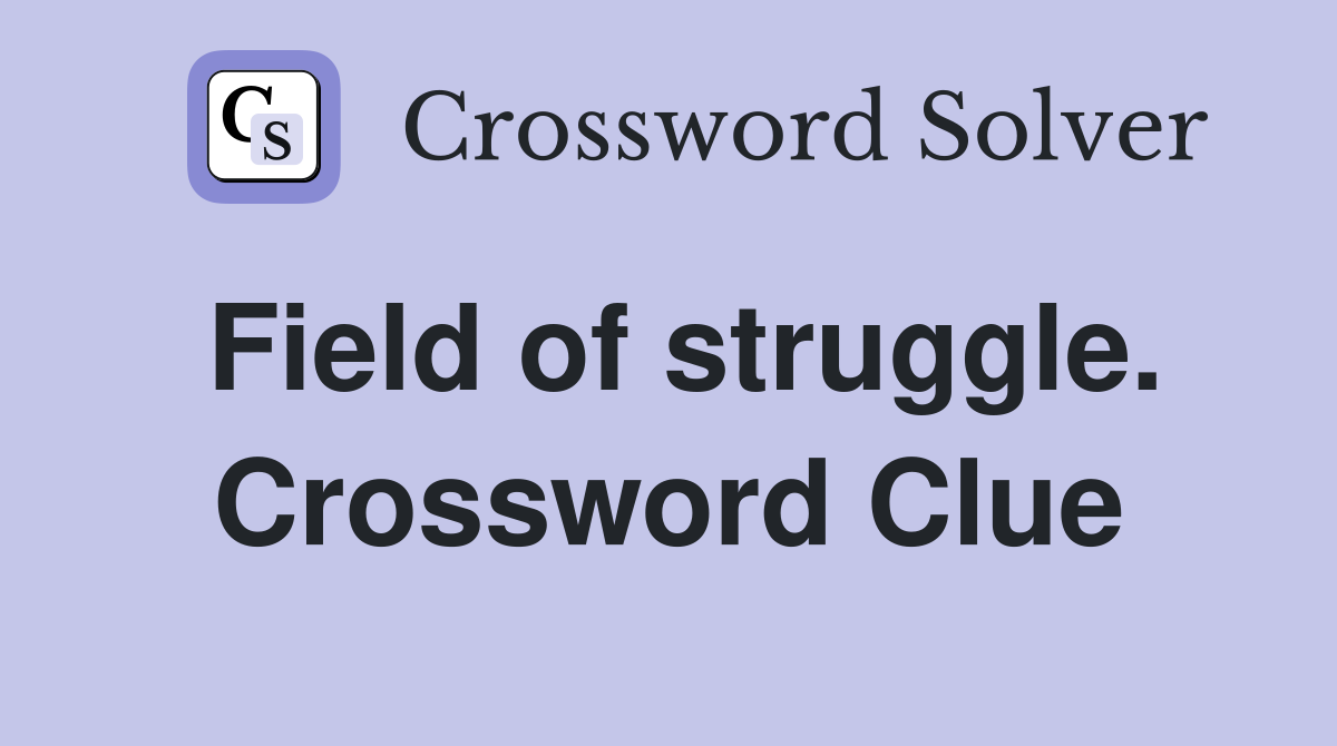 Field of struggle. Crossword Clue