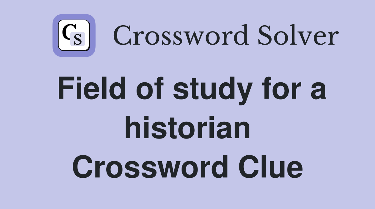 Field of study for a historian Crossword Clue