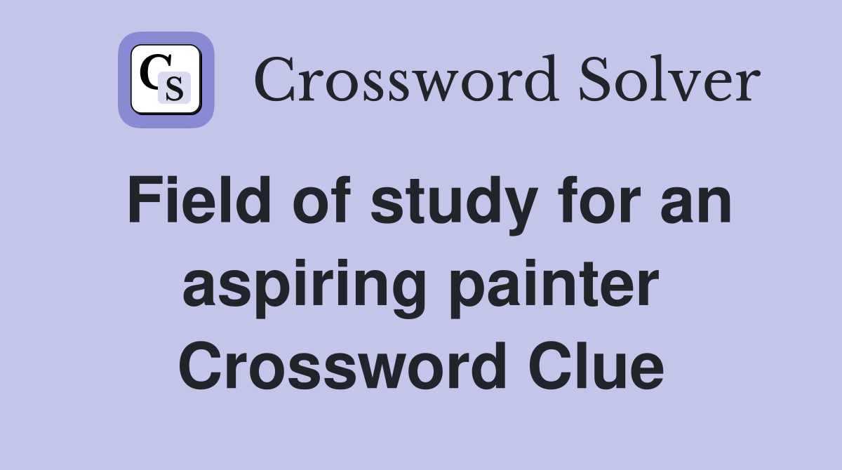 Field of study for an aspiring painter Crossword Clue