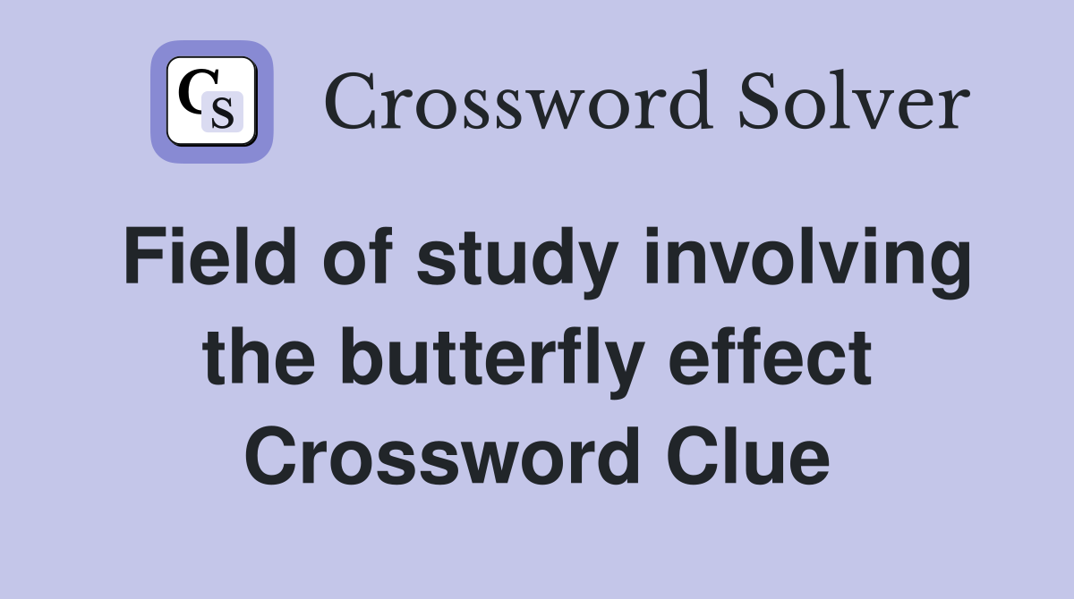 Field of study involving the butterfly effect Crossword Clue