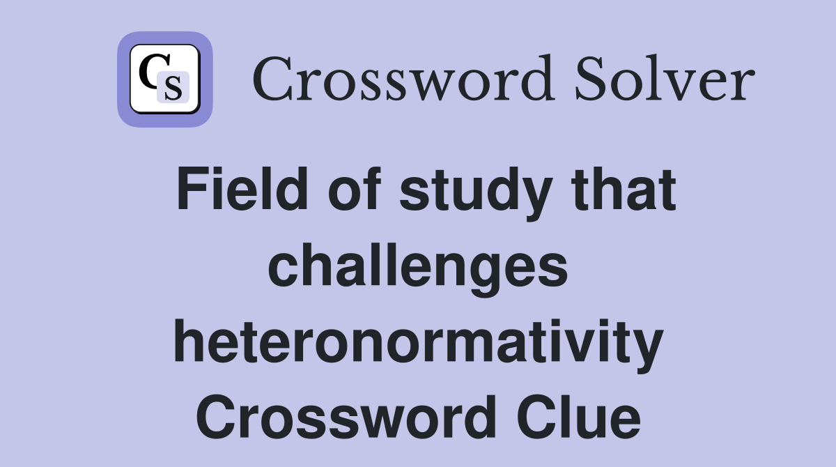 Field of study that challenges heteronormativity Crossword Clue