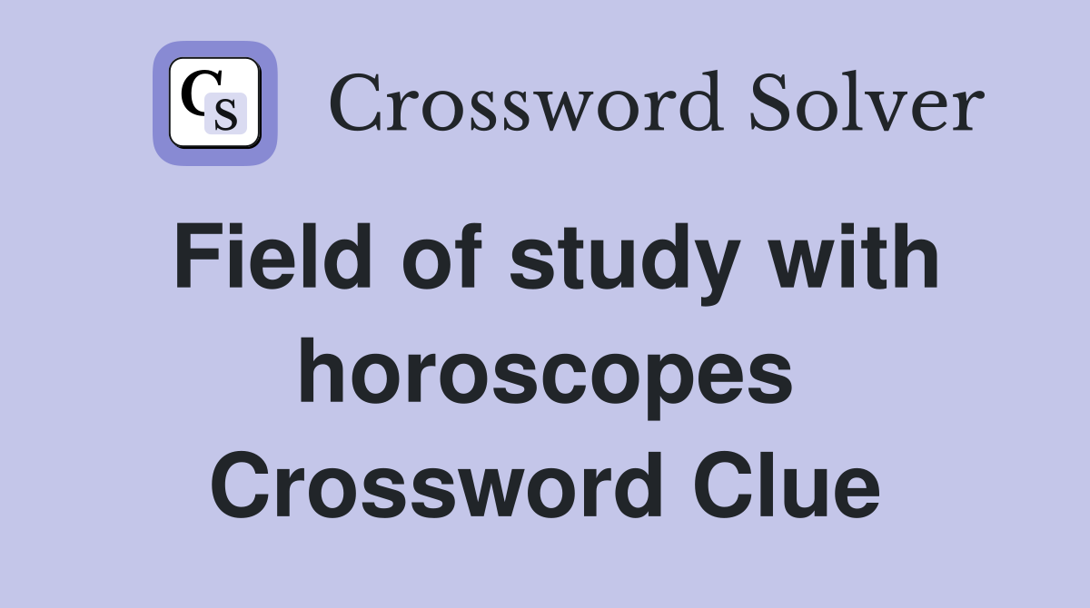 Field of study with horoscopes Crossword Clue