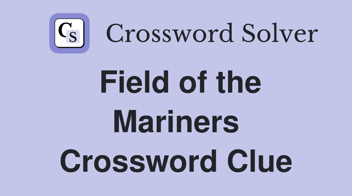 Field of the Mariners Crossword Clue