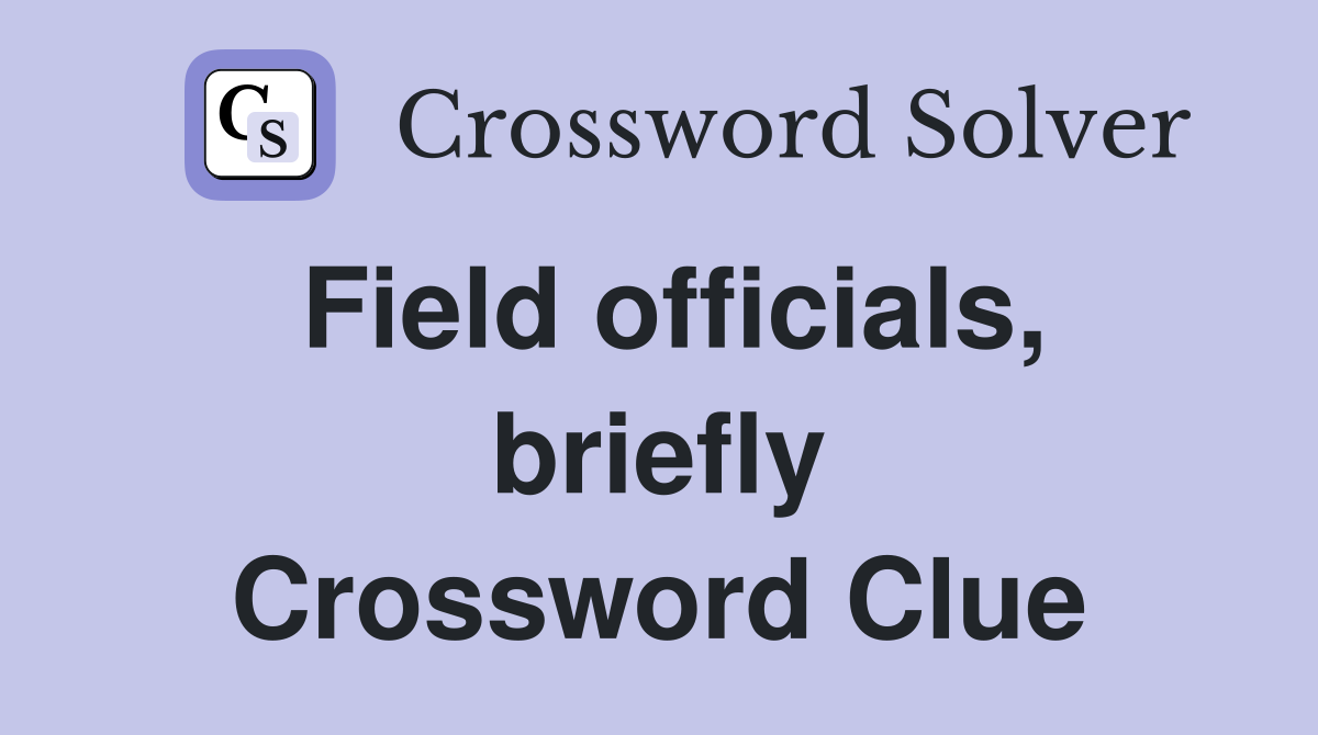 Field officials, briefly Crossword Clue