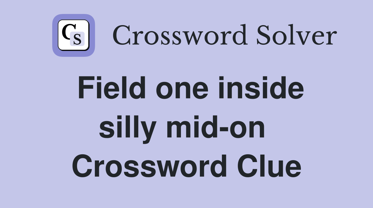 Field one inside silly mid-on  Crossword Clue