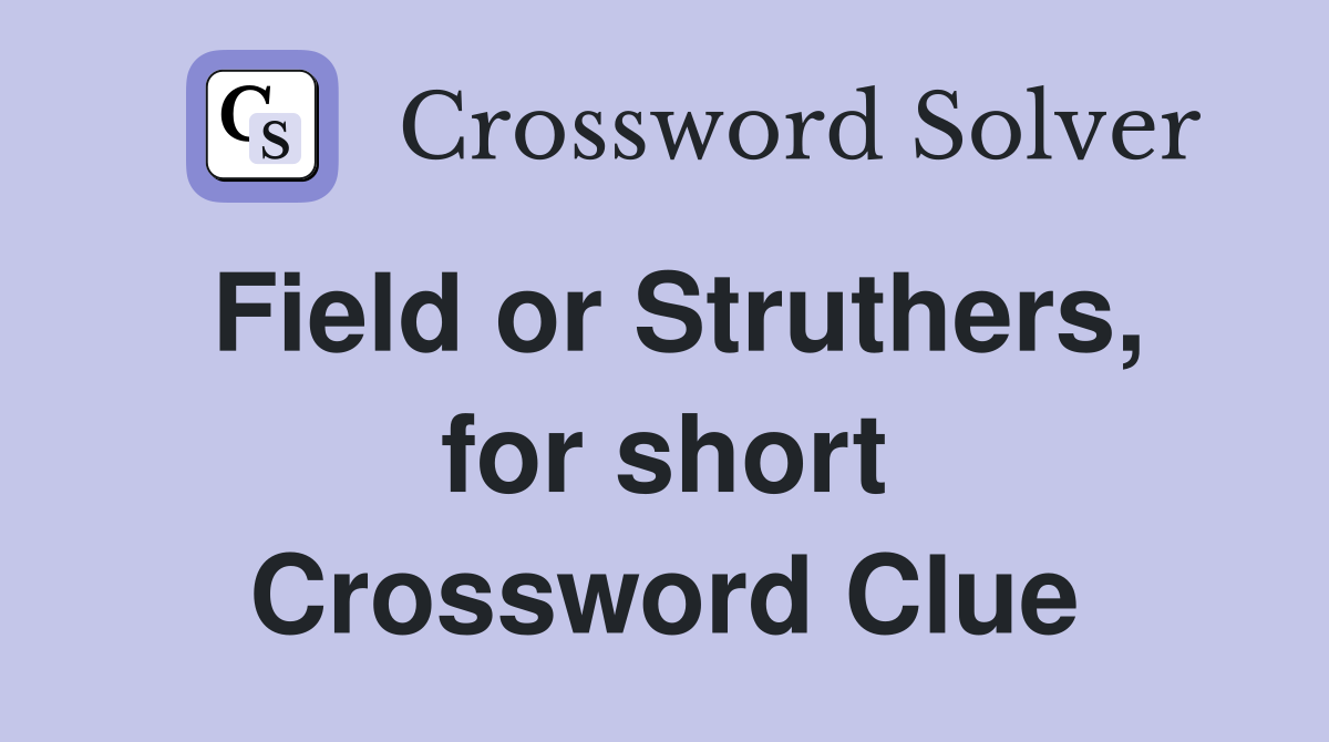 Field or Struthers, for short Crossword Clue