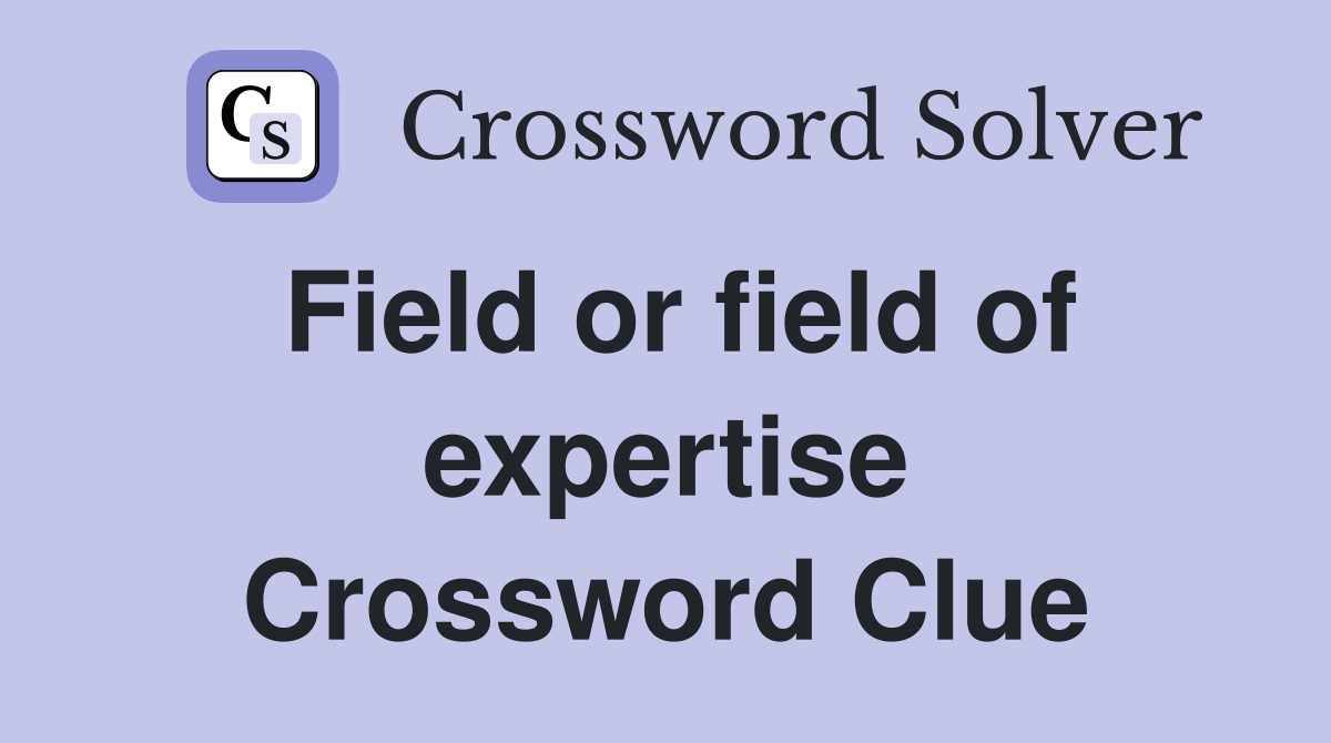 Field or field of expertise Crossword Clue